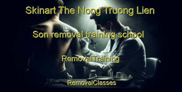 Skinart The Nong Truong Lien Son removal training school | RemovalTraining | RemovalClasses | SkinartTraining-Vietnam