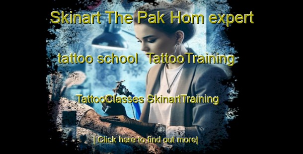 Skinart The Pak Hom expert tattoo school | #TattooTraining #TattooClasses #SkinartTraining-Vietnam