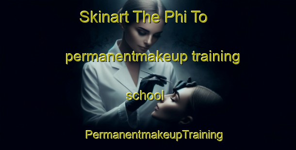 Skinart The Phi To permanentmakeup training school | #PermanentmakeupTraining #PermanentmakeupClasses #SkinartTraining-Vietnam