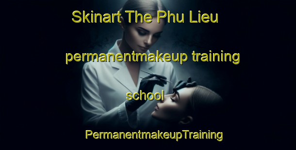 Skinart The Phu Lieu permanentmakeup training school | #PermanentmakeupTraining #PermanentmakeupClasses #SkinartTraining-Vietnam