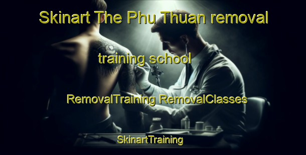 Skinart The Phu Thuan removal training school | #RemovalTraining #RemovalClasses #SkinartTraining-Vietnam