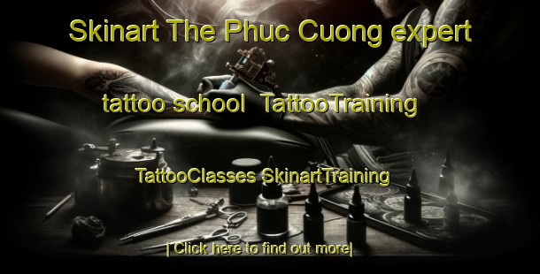 Skinart The Phuc Cuong expert tattoo school | #TattooTraining #TattooClasses #SkinartTraining-Vietnam