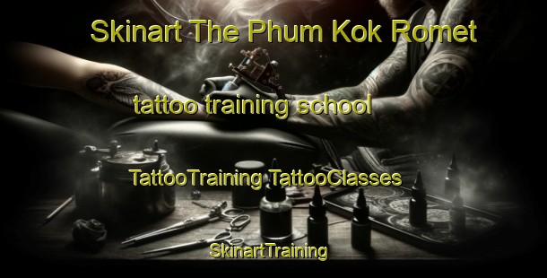 Skinart The Phum Kok Romet tattoo training school | #TattooTraining #TattooClasses #SkinartTraining-Vietnam