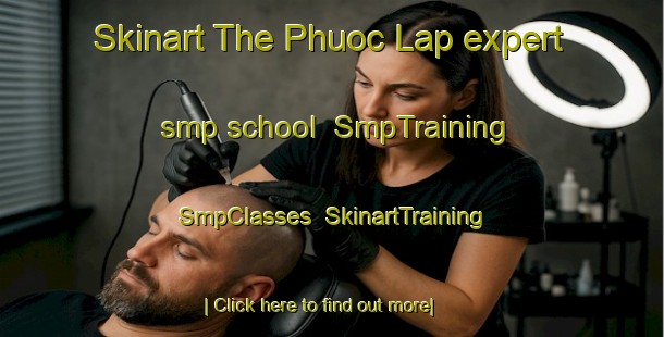 Skinart The Phuoc Lap expert smp school | SmpTraining | SmpClasses | SkinartTraining-Vietnam
