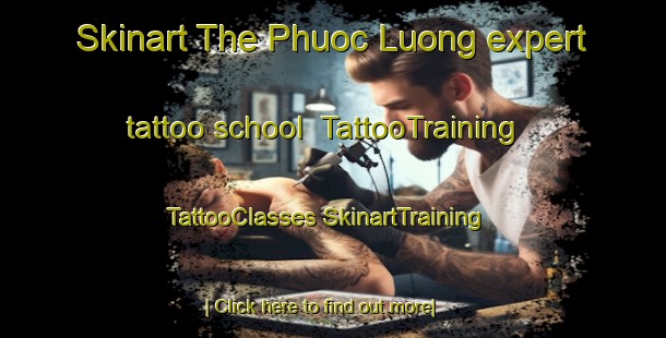 Skinart The Phuoc Luong expert tattoo school | #TattooTraining #TattooClasses #SkinartTraining-Vietnam