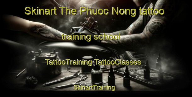 Skinart The Phuoc Nong tattoo training school | #TattooTraining #TattooClasses #SkinartTraining-Vietnam