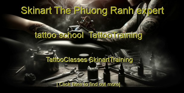 Skinart The Phuong Ranh expert tattoo school | #TattooTraining #TattooClasses #SkinartTraining-Vietnam