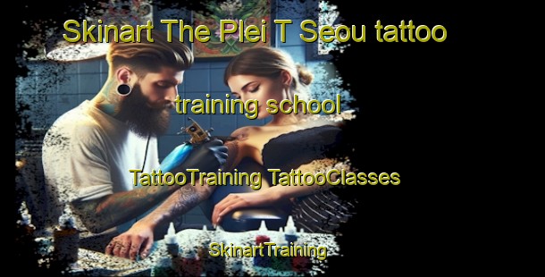 Skinart The Plei T Seou tattoo training school | #TattooTraining #TattooClasses #SkinartTraining-Vietnam