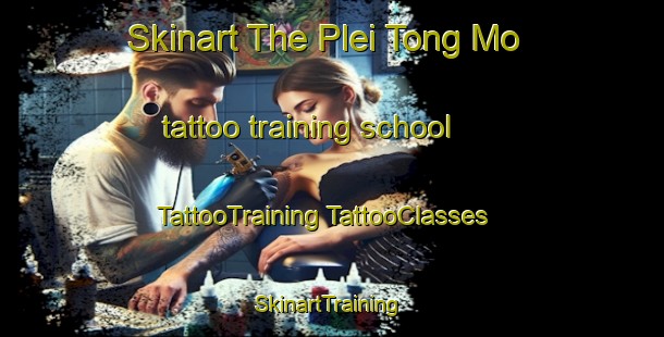 Skinart The Plei Tong Mo tattoo training school | #TattooTraining #TattooClasses #SkinartTraining-Vietnam