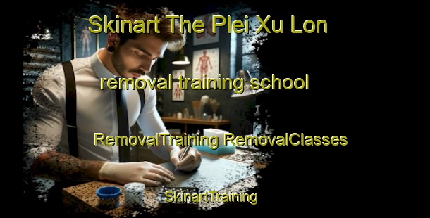 Skinart The Plei Xu Lon removal training school | #RemovalTraining #RemovalClasses #SkinartTraining-Vietnam