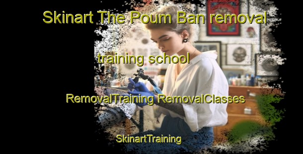 Skinart The Poum Ban removal training school | #RemovalTraining #RemovalClasses #SkinartTraining-Vietnam