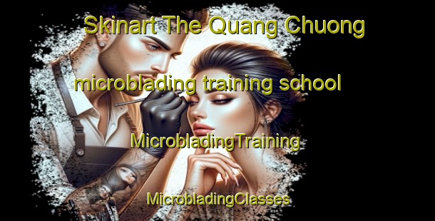 Skinart The Quang Chuong microblading training school | #MicrobladingTraining #MicrobladingClasses #SkinartTraining-Vietnam