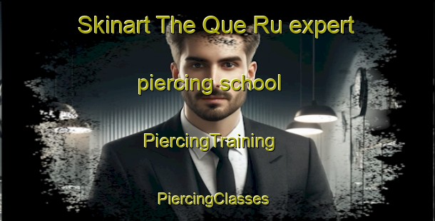 Skinart The Que Ru expert piercing school | PiercingTraining | PiercingClasses | SkinartTraining-Vietnam
