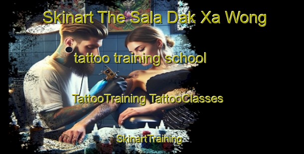 Skinart The Sala Dak Xa Wong tattoo training school | #TattooTraining #TattooClasses #SkinartTraining-Vietnam