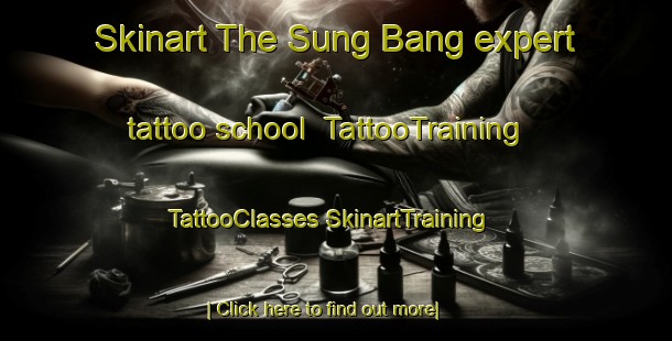 Skinart The Sung Bang expert tattoo school | #TattooTraining #TattooClasses #SkinartTraining-Vietnam