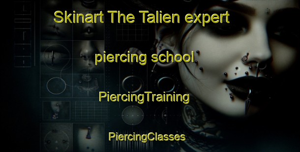 Skinart The Talien expert piercing school | PiercingTraining | PiercingClasses | SkinartTraining-Vietnam