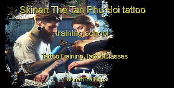 Skinart The Tan Phu Hoi tattoo training school | #TattooTraining #TattooClasses #SkinartTraining-Vietnam