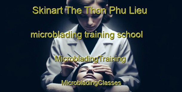 Skinart The Thon Phu Lieu microblading training school | #MicrobladingTraining #MicrobladingClasses #SkinartTraining-Vietnam