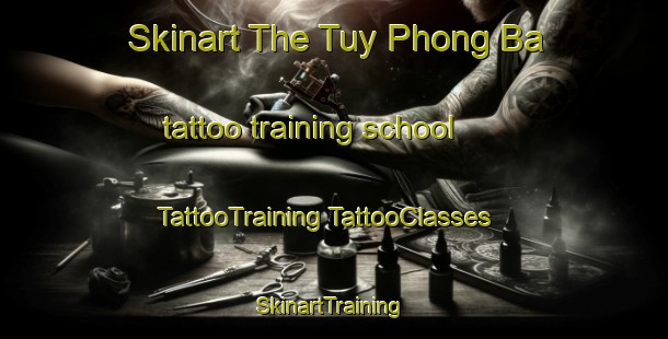 Skinart The Tuy Phong Ba tattoo training school | #TattooTraining #TattooClasses #SkinartTraining-Vietnam