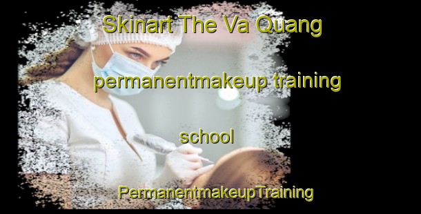 Skinart The Va Quang permanentmakeup training school | PermanentmakeupTraining | PermanentmakeupClasses | SkinartTraining-Vietnam