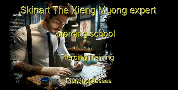 Skinart The Xieng Muong expert piercing school | #PiercingTraining #PiercingClasses #SkinartTraining-Vietnam