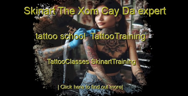 Skinart The Xom Cay Da expert tattoo school | #TattooTraining #TattooClasses #SkinartTraining-Vietnam