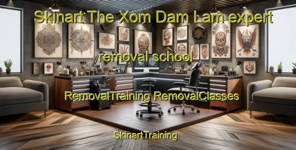 Skinart The Xom Dam Lam expert removal school | #RemovalTraining #RemovalClasses #SkinartTraining-Vietnam