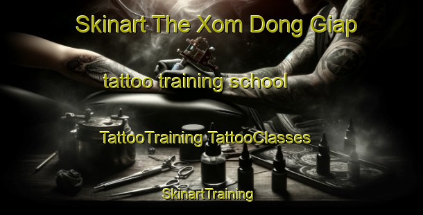 Skinart The Xom Dong Giap tattoo training school | #TattooTraining #TattooClasses #SkinartTraining-Vietnam