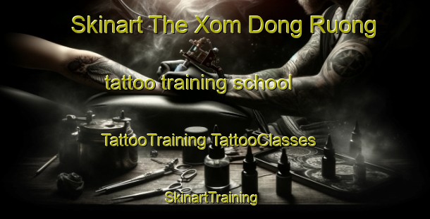 Skinart The Xom Dong Ruong tattoo training school | #TattooTraining #TattooClasses #SkinartTraining-Vietnam