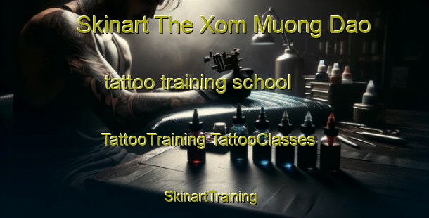 Skinart The Xom Muong Dao tattoo training school | #TattooTraining #TattooClasses #SkinartTraining-Vietnam