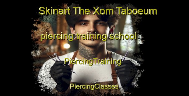 Skinart The Xom Taboeum piercing training school | #PiercingTraining #PiercingClasses #SkinartTraining-Vietnam