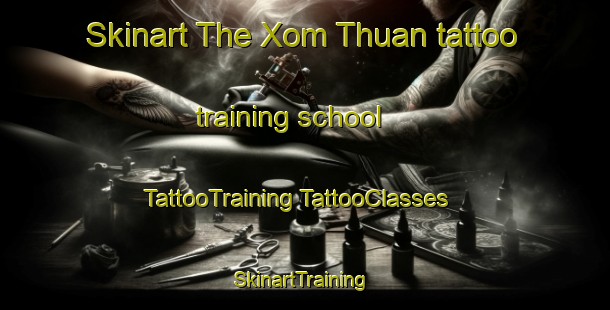 Skinart The Xom Thuan tattoo training school | #TattooTraining #TattooClasses #SkinartTraining-Vietnam