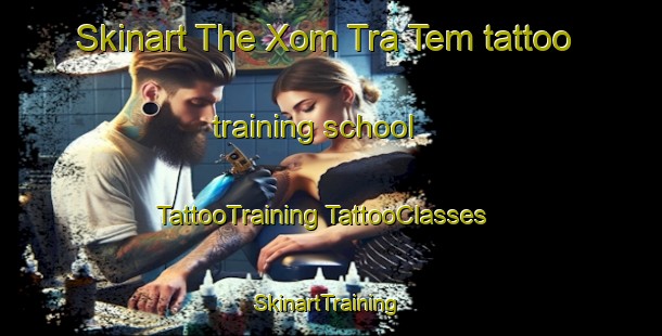 Skinart The Xom Tra Tem tattoo training school | #TattooTraining #TattooClasses #SkinartTraining-Vietnam