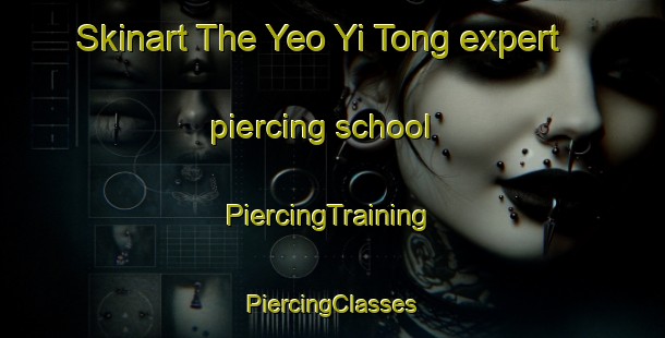 Skinart The Yeo Yi Tong expert piercing school | #PiercingTraining #PiercingClasses #SkinartTraining-Vietnam