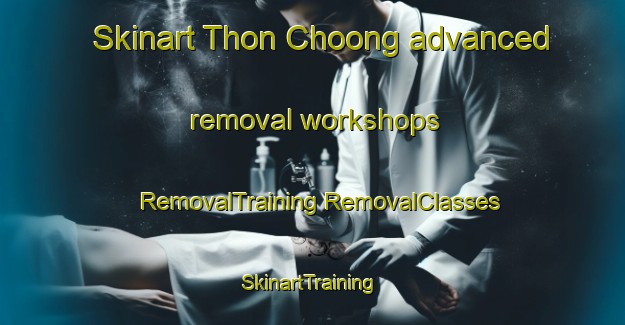 Skinart Thon Choong advanced removal workshops | #RemovalTraining #RemovalClasses #SkinartTraining-Vietnam