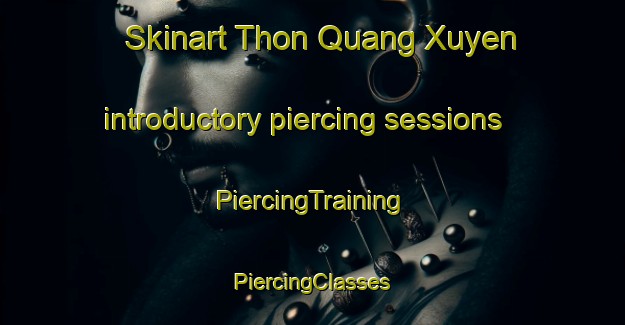 Skinart Thon Quang Xuyen introductory piercing sessions | #PiercingTraining #PiercingClasses #SkinartTraining-Vietnam