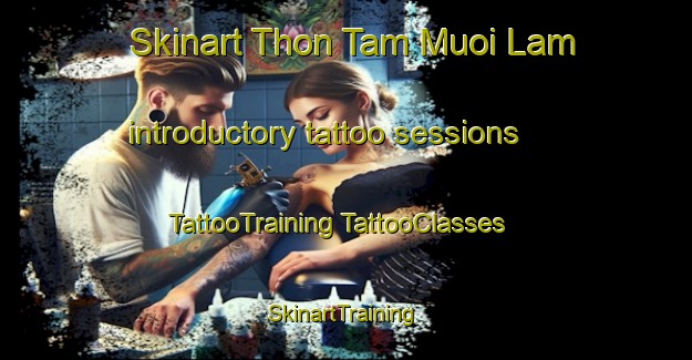 Skinart Thon Tam Muoi Lam introductory tattoo sessions | #TattooTraining #TattooClasses #SkinartTraining-Vietnam