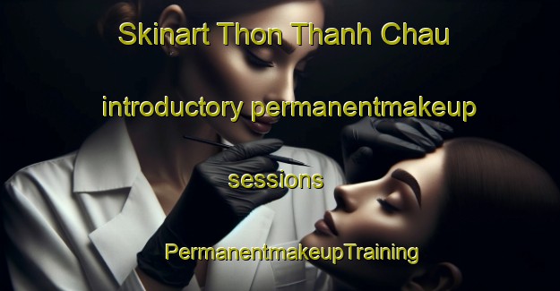 Skinart Thon Thanh Chau introductory permanentmakeup sessions | #PermanentmakeupTraining #PermanentmakeupClasses #SkinartTraining-Vietnam