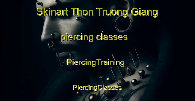 Skinart Thon Truong Giang piercing classes | #PiercingTraining #PiercingClasses #SkinartTraining-Vietnam