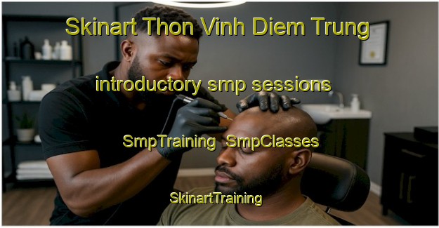 Skinart Thon Vinh Diem Trung introductory smp sessions | SmpTraining | SmpClasses | SkinartTraining-Vietnam