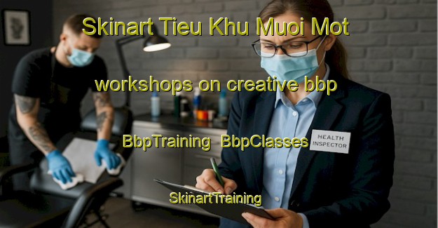 Skinart Tieu Khu Muoi Mot workshops on creative bbp | BbpTraining | BbpClasses | SkinartTraining-Vietnam