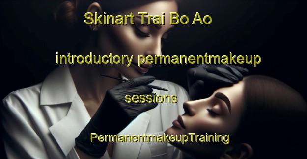 Skinart Trai Bo Ao introductory permanentmakeup sessions | #PermanentmakeupTraining #PermanentmakeupClasses #SkinartTraining-Vietnam