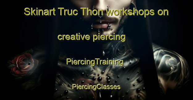 Skinart Truc Thon workshops on creative piercing | #PiercingTraining #PiercingClasses #SkinartTraining-Vietnam