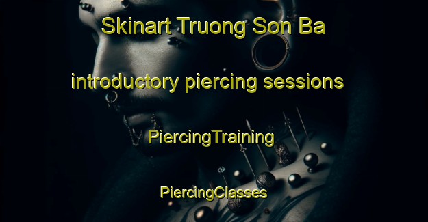 Skinart Truong Son Ba introductory piercing sessions | #PiercingTraining #PiercingClasses #SkinartTraining-Vietnam