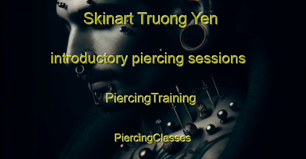 Skinart Truong Yen introductory piercing sessions | #PiercingTraining #PiercingClasses #SkinartTraining-Vietnam