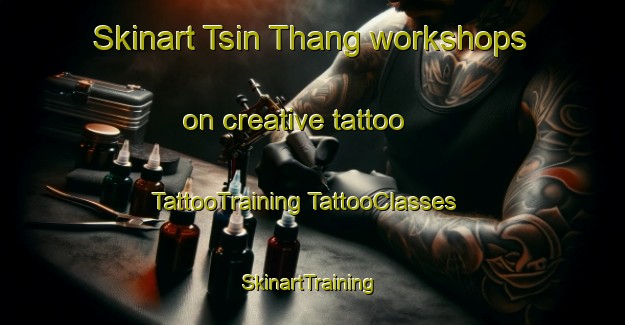 Skinart Tsin Thang workshops on creative tattoo | #TattooTraining #TattooClasses #SkinartTraining-Vietnam