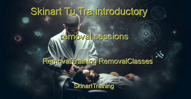 Skinart Tu Tra introductory removal sessions | #RemovalTraining #RemovalClasses #SkinartTraining-Vietnam