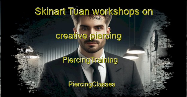 Skinart Tuan workshops on creative piercing | PiercingTraining | PiercingClasses | SkinartTraining-Vietnam