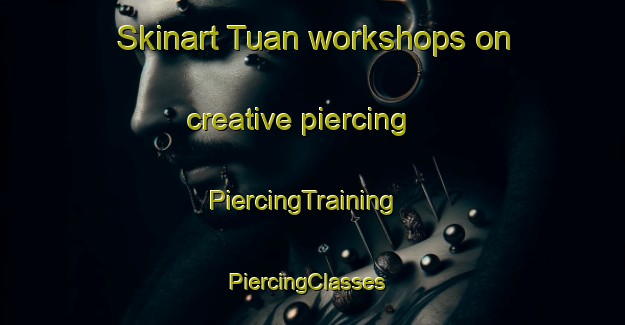 Skinart Tuan workshops on creative piercing | PiercingTraining | PiercingClasses | SkinartTraining-Vietnam