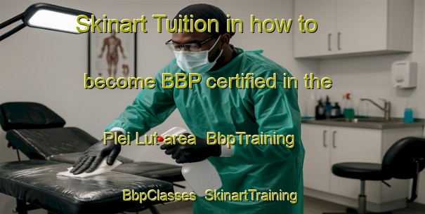 Skinart Tuition in how to become BBP certified in the Plei Lut area | BbpTraining | BbpClasses | SkinartTraining-Vietnam